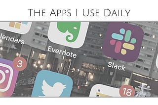 The Apps I Can’t Live Without