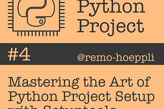 Mastering the Art of Python Project Setup with Setuptools