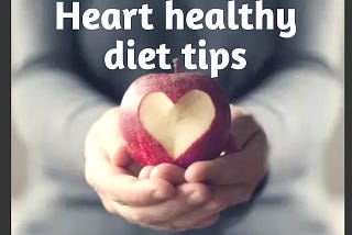 Heart healthy diet tips