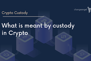 What is meant by custody in Crypto
