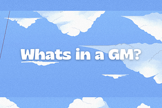 What’s in a GM?