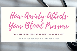 How Anxiety Affects Your Blood Pressure