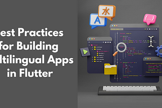 Best Practices for Building Multilingual Apps in Flutter