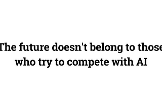 Stop Competing with AI. Start Partnering with It