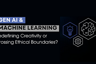 Gen AI and Machine Learning: Redefining Creativity or Crossing Ethical Boundaries?