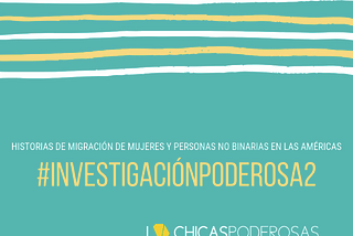 #InvestigaciónPoderosa: historias de migración de mujeres y personas no binarias en América Latina