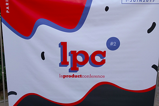 Retour sur la Product Conf 2017 — “De la startup à l’IPO — ou comment passer de 3 à 40 PMs en 4…