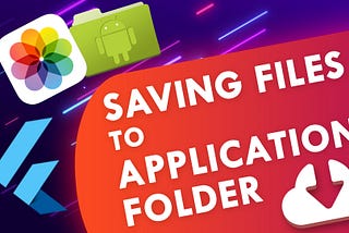 Saving Files to Application Folder and Gallery in Flutter