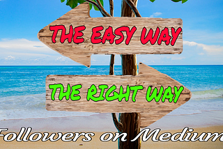 Followers on Medium, The Easy Way or The Right Way