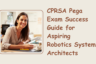 A professional woman seated at a desk, smiling while holding a pencil, with books and documents around her. The text next to her reads “CPRSA Pega Exam Success Guide for Aspiring Robotics System Architects,” accompanied by a hexagonal design element on the right.