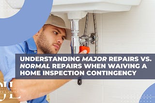 Understanding Major Repairs vs. Normal Repairs When Waiving a Home Inspection Contingency
