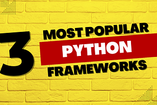 3 Most Popular Python Frameworks