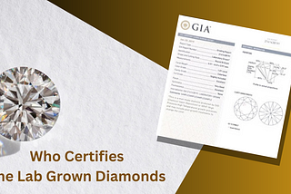 Who Certifies The Lab Grown Diamonds