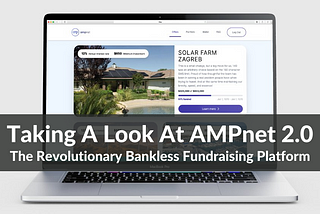 Taking A Look At AMPnet 2.0 — The Revolutionary Bankless Fundraising Platform