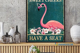 SALE OFF Flamingo Why Hello Sweet Cheeks Have A Seat Poster