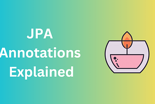 JPA Annotations Overview