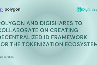 Polygon and DigiShares to Collaborate on Creating Decentralized ID Framework for the Tokenization…