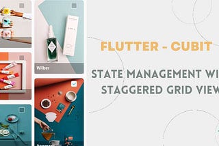Flutter- Cubit State Management With Staggered Grid view
