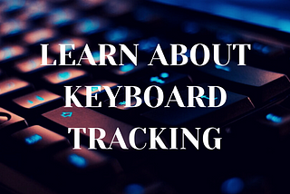 LEARN EVERYTHING ABOUT KEYBOARD TRACKING THIS 2021