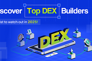 Top 10 DEX Development Companies Of 2025