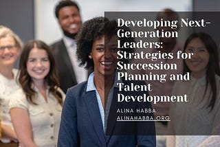 Developing Next-Generation Leaders: Strategies for Succession Planning and Talent Development