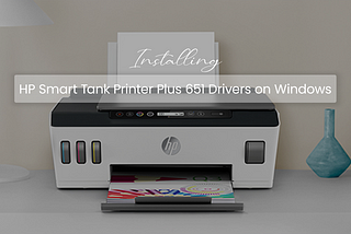 Fix Common Issues with HP Smart Tank Printer Plus 651 Drivers_techdrive support inc