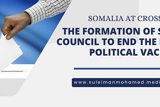 Somalia At Crossroads: The Formation of Salvation Council To End The Prolonged Political Vacuum.