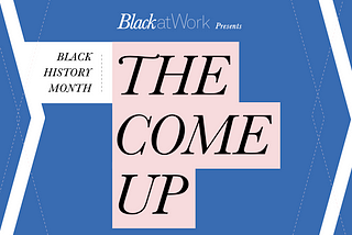 Black History Month: The Come Up