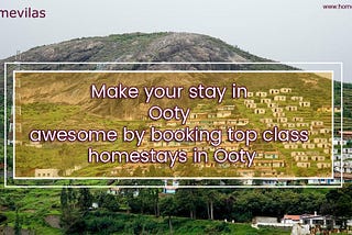 Make your stay in Ooty awesome by booking top class homestays in Ooty