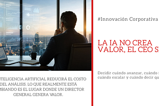 La IA no crea valor. El CEO sí.