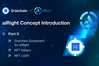 Recap of aiRight introduction video part II — utilizing Oraichain ecosystems and NFT x DeFi