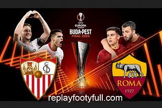 Sevilla vs Roma Europa League Final — FULL MATCH REPLAY & Highlights And Shows — Full Match