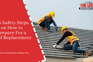 Six Safety Steps on How to Prepare For a Roof Replacement