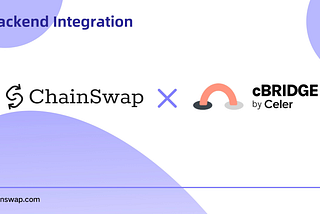 ChainSwap X Celer Network | cBridge to be Integrated into ChainSwap’s Cross-chain Aggregator