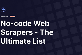 No-code & Low-code web scrapers — the ultimate list