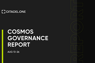 Cosmos Governance Report | Aug 13–26