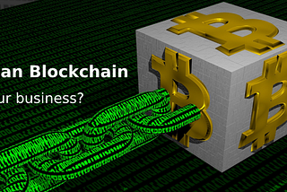 How Can Blockchain help your business?