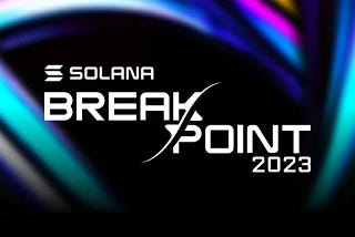 Reflecting on Breakpoint 2023 and the State of Solana