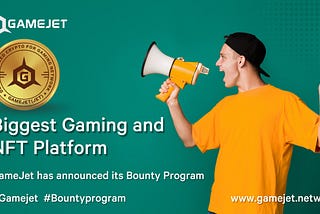 Biggest Gaming and NFT Platform, GameJet has announced its Bounty Program