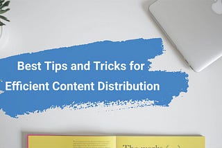 Content Distribution Best Tips and Tricks