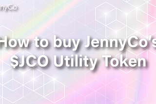 How to buy JennyCo’s $JCO Utility Token