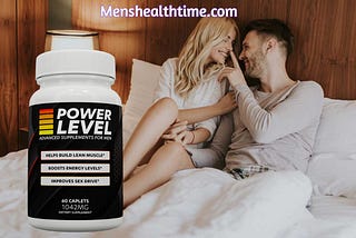 Power Level Men Reviews Formula Better Bedroom Performance!