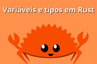 Variáveis e tipos em Rust.