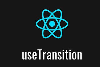 Enhancing UI Responsiveness in React 18 with useTransition