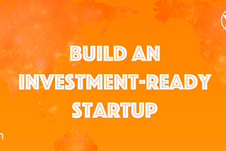 The Scientific Guide To Build An Investment-Ready Startup