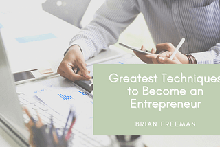 Brian Freeman Adventurer Shares the Greatest Techniques to Become an Entrepreneur | Brisbane…