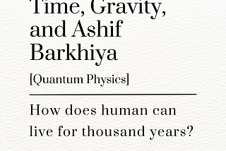 Time, Gravity, and Ashif Barkhiya