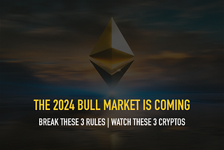 Yes. A Crypto Bull Market is Coming In 2024. Violate These 3 Rules