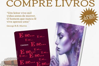 Capa dos livros “E se…” e “O silêncio que ecoa em mim”, uma frase do autor George R.R. Martin (“O leitor vive mil vidas antes de morrer. O homem que nunca lê vive apenas uma”) e os dizeres: “Pra você ou pra presente, compre livros”.