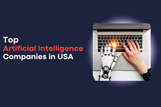 Top 15+ AI Development Companies in the USA 2024